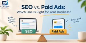 SEO vs. Paid Ads: Which One Is Right for Your Business?